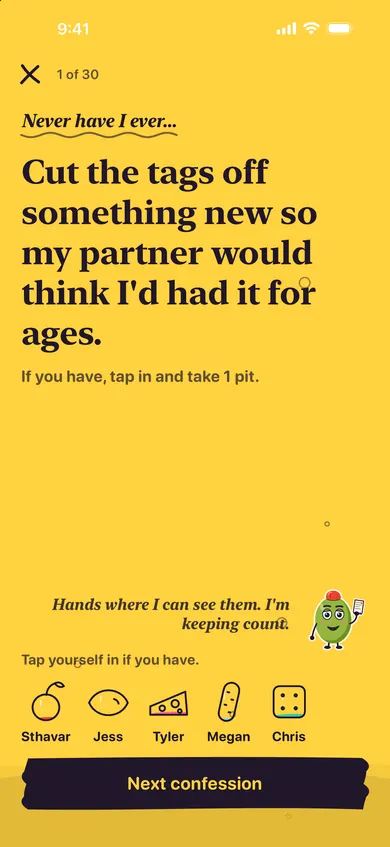 Never Have I Ever: cut the tags off something new so my partner would think I’d had it for ages. If you have, tap in and take 1 pit.