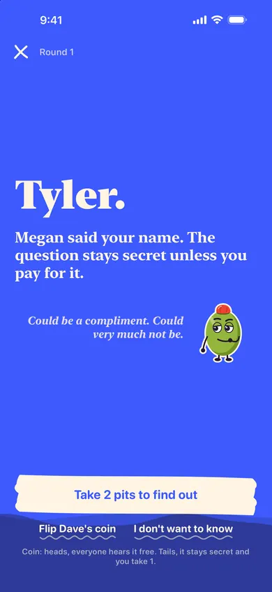 Paranoia: Tyler’s name on a blue screen. Megan said it, and Tyler can take 2 pits to find out the question.